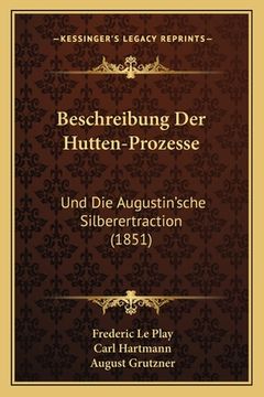 portada Beschreibung Der Hutten-Prozesse: Und Die Augustin'sche Silberertraction (1851) (in German)
