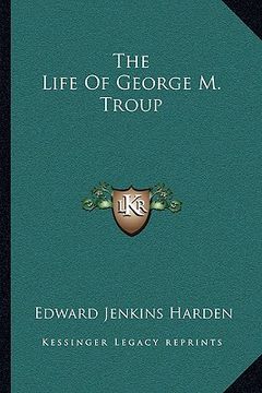 portada the life of george m. troup (en Inglés)