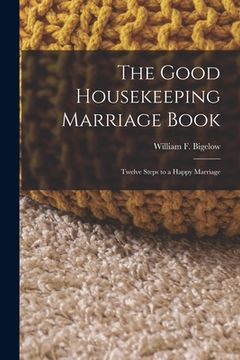 portada The Good Housekeeping Marriage Book: Twelve Steps to a Happy Marriage (en Inglés)