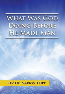 portada What Was God Doing Before He Made Man (en Inglés)