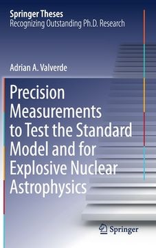 portada Precision Measurements to Test the Standard Model and for Explosive Nuclear Astrophysics (en Inglés)