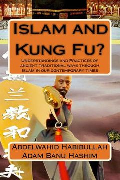 portada Islam and Kung Fu?: Understandings and Practices of ancient traditional ways through Islam in our contemporary times (in English)