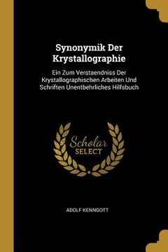 portada Synonymik Der Krystallographie: Ein Zum Verstaendniss Der Krystallographischen Arbeiten Und Schriften Unentbehrliches Hilfsbuch