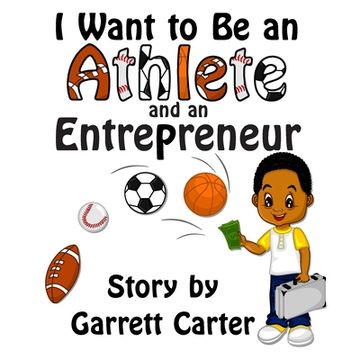 portada I Want to Be an Athlete and an Entrepreneur (Coby's Athlete and Career Series, Book 2) (en Inglés)