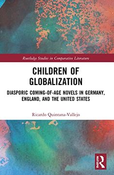 portada Children of Globalization: Diasporic Coming-Of-Age Novels in Germany, England, and the United States (Routledge Studies in Comparative Literature) 