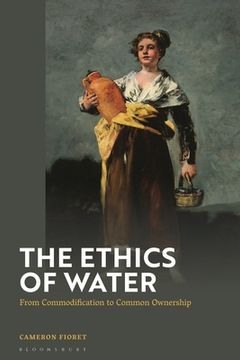 portada The Ethics of Water: From Commodification to Common Ownership