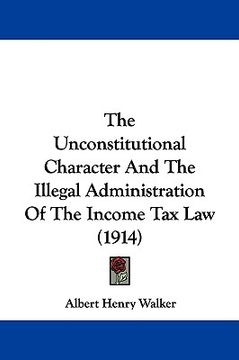 portada the unconstitutional character and the illegal administration of the income tax law (1914) (in English)