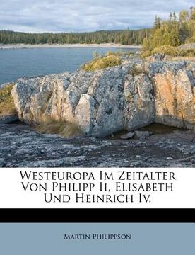 portada Westeuropa Im Zeitalter Von Philipp Ii, Elisabeth Und Heinrich Iv. (en Alemán)