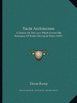 portada yacht architecture: a treatise on the laws which govern the resistance of bodiesa treatise on the laws which govern the resistance of bodi (en Inglés)