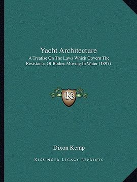 portada yacht architecture: a treatise on the laws which govern the resistance of bodiesa treatise on the laws which govern the resistance of bodi (in English)