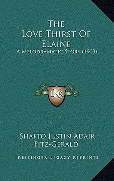 portada the love thirst of elaine: a melodramatic story (1903) (en Inglés)