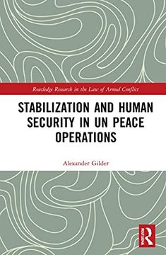 portada Stabilization and Human Security in un Peace Operations: The Role of Stabilization Missions (Routledge Research in the law of Armed Conflict) (in English)