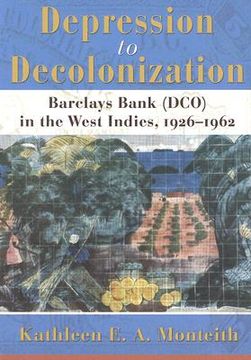 portada depression to decolonization: barclays bank (dco) in the west indies, 1926-1962 (en Inglés)