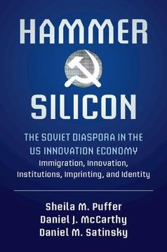 portada Hammer and Silicon: The Soviet Diaspora in the us Innovation Economy ― Immigration, Innovation, Institutions, Imprinting, and Identity (in English)