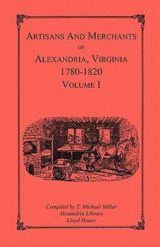 portada artisans and merchants of alexandria, virginia 1780-1820, volume 1, abercrombie to myer (en Inglés)