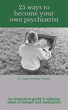 portada 25 Ways to Become Your own Psychiatrist: A Little Guide to Avoid Years of Therapy and Medication (in English)
