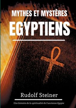 portada Mythes et Mystères Egyptiens: Une histoire de la spiritualité de l'ancienne Egypte (en Francés)