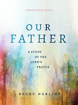 portada Our Father: A Study of the Lord's Prayer (a 6-Week Bible Study) (en Inglés)