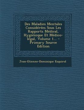 portada Des Maladies Mentales Considérées Sous Les Rapports Médical, Hygiénique Et Médico-légal, Volume 1... (en Francés)