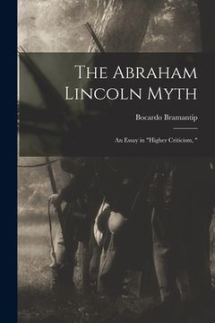 portada The Abraham Lincoln Myth: an Essay in "higher Criticism, " (in English)