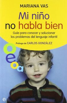 portada Mi Niño no Habla Bien: Guía Para Conocer y Solucionar los Problemas del Lenguaje Infantil (in Spanish)