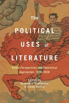 portada The Political Uses of Literature: Global Perspectives and Theoretical Approaches, 1920-2020