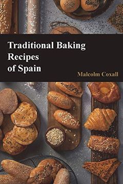 portada Traditional Baking Recipes of Spain: Volume 4 (Traditional Recipes of Spain) (en Inglés)