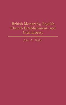 portada British Monarchy, English Church Establishment, and Civil Liberty (in English)