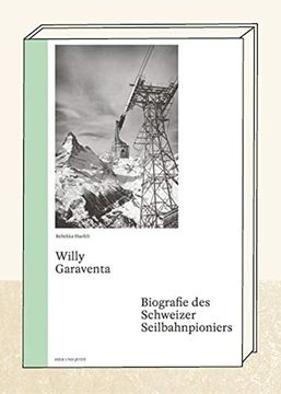portada Willy Garaventa - Biografie des Schweizer Seilbahnpioniers. (en Alemán)
