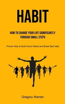 portada Habit: How to Change Your Life Significantly through Small Steps (Proven Way to Build Good Habits and Break Bad habit) (en Inglés)