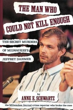 portada The man who Could not Kill Enough: The Secret Murders of Milwaukee'S Jeffrey Dahmer (en Inglés)