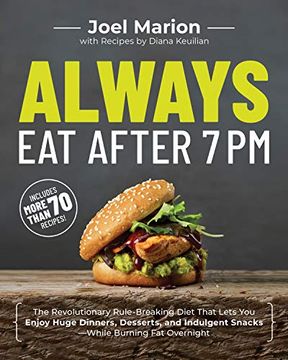 portada Always eat After 7 pm: The Revolutionary Rule-Breaking Diet That Lets you Enjoy Huge Dinners, Desserts, and Indulgent Snacks--While Burning fat Overnight (in English)