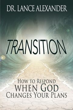 portada Transition: How to Respond when God Changes Your Plans (en Inglés)