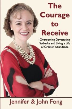 portada The Courage to Receive: Overcoming Devastating Setbacks and Living a Life of Greater Abundance