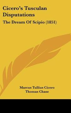 portada cicero's tusculan disputations: the dream of scipio (1851)
