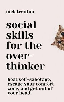 portada Social Skills for the Overthinker: Beat Self-Sabotage, Escape Your Comfort Zone, and Get Out Of Your Head (in English)