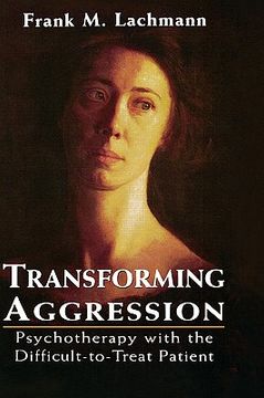 portada transforming aggression: psychotherapy with the difficult-to-treat patient (en Inglés)