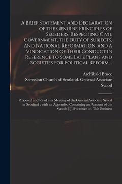 portada A Brief Statement and Declaration of the Genuine Principles of Seceders, Respecting Civil Government, the Duty of Subjects, and National Reformation,