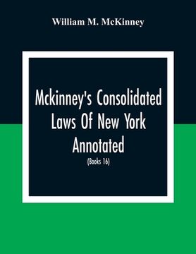 portada Mckinney'S Consolidated Laws Of New York Annotated; As Amended To The Close Of The Regular Session Of The Legislature Of 1916; (Books 16) Education La 