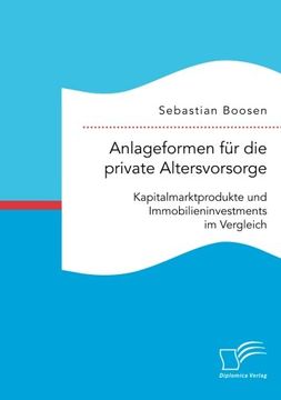 portada Anlageformen für die private Altersvorsorge: Kapitalmarktprodukte und Immobilieninvestments im Vergleich (German Edition)