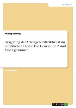 portada Steigerung der Arbeitgeberattraktivität im Öffentlichen Dienst. Die Generation z und Alpha Gewinnen (in German)