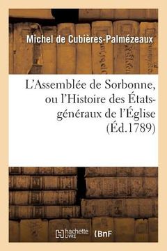 portada L'Assemblée de Sorbonne, Ou l'Histoire Des États-Généraux de l'Église: Suivie d'Une Épître À M. Le Cte de Barruel-Beauver (en Francés)