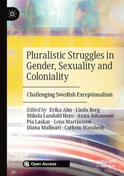 portada Pluralistic Struggles in Gender, Sexuality and Coloniality: Challenging Swedish Exceptionalism