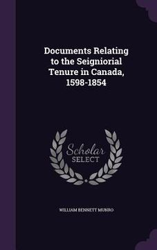 portada Documents Relating to the Seigniorial Tenure in Canada, 1598-1854 (in English)