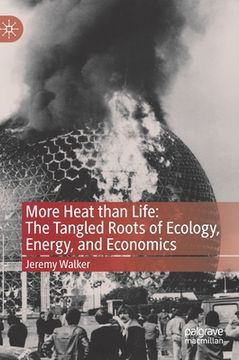 portada More Heat Than Life: The Tangled Roots of Ecology, Energy, and Economics (en Inglés)