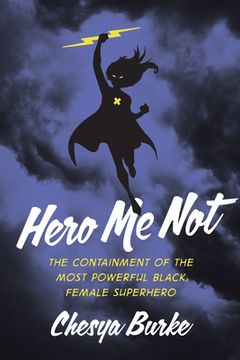 portada Hero Me Not: The Containment of the Most Powerful Black, Female Superhero