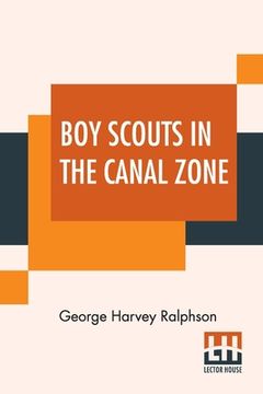 portada Boy Scouts In The Canal Zone: Or The Plot Against Uncle Sam (en Inglés)
