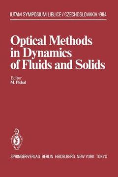 portada optical methods in dynamics of fluids and solids: proceedings of an international symposium, held at the institute of thermomechanics czechoslovak aca (en Inglés)