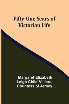 portada Fifty-One Years of Victorian Life (en Inglés)