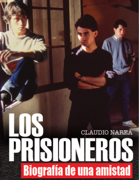 portada Los Prisioneros. Biografía de una amistad - Claudio Narea - Libro físico